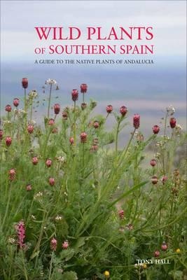 Wild Plants of Southern Spain by Tony Hall